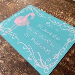 Be A Flamingo in a Flock Of Pigeons metal wall sign, 11" x 16"